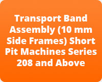 Transport Band Assembly (10 mm Side Frames) Short Pit Machines Series 208 and Above